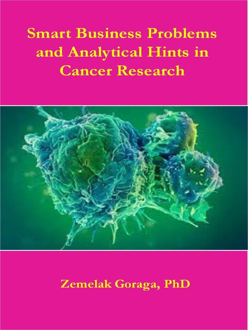 Title details for Smart Business Problems and Analytical Hints in Cancer Research by Zemelak Goraga - Available